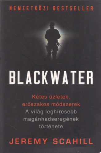 Jeremy Scahill: Blackwater - A világ leghíresebb magánhadseregének története antikvár