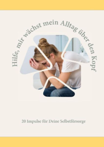 Baumgart, Melanie - Jung, Kristin - Anandani, Andrea - Hesse-Becker, Saskia - Litwak, Tatjana - Götzke, Martina - Reinhold, Sophie - Lippert, Inka - Klahold, Kirsten - Geltinger, Rosina - Seiler, Stefanie - Nölle, Friederike - Possibilistas, Die - Beerbaum, Andrea - Birkel, Yvonne - Klame-Gronde, Chrissie - Hamacher, Petra - Holzapfel, Sandra - Jäger, Petra - Bretschneider, Anne: Hilfe, mir wächst mein Alltag über den Kopf idegen