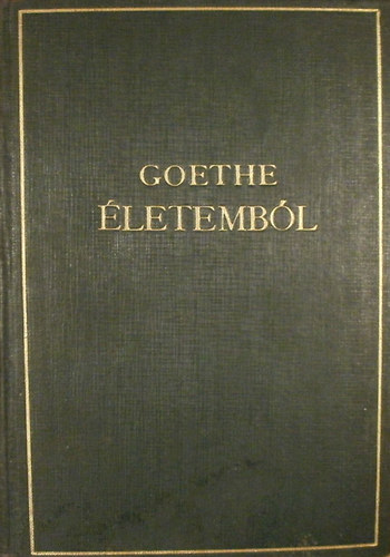 Goethe: Életemből - Költészet és valóság (Gyermekkor és diákévek) antikvár