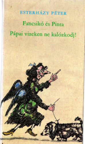 Esterházy Péter: Fancsikó és Pinta - Pápai vizeken ne kalózkodj antikvár