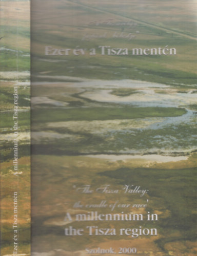 Sári Zsolt (szerk.): Ezer év a Tisza mentén-A millennium in the Tisza region antikvár