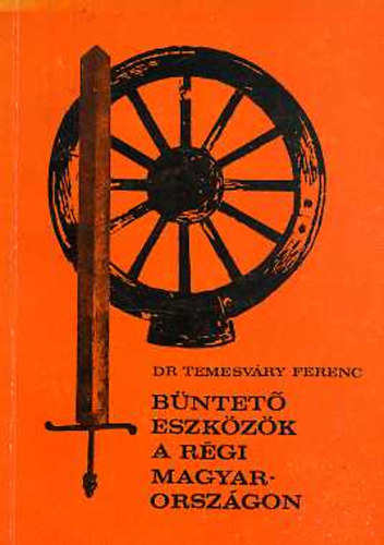 Dr. Temesváry Ferenc: Büntető eszközök a régi Magyarországon antikvár