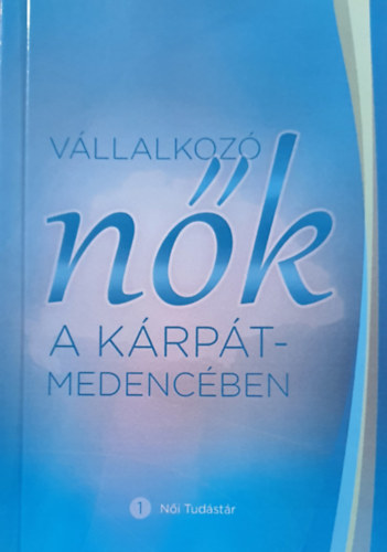Ékes Ilona (szerk.): Vállalkozó nők a Kárpát-medencében - 1 Női Tudástár antikvár