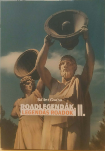 Bálint Csaba: Roadlegendák II.: Legendás roadok antikvár