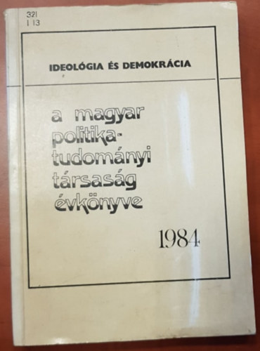 Szoboszlai György (szerk.): Ideológia és Demokrácia - A magyar politikatudományi társaság évkönyve 1984 antikvár