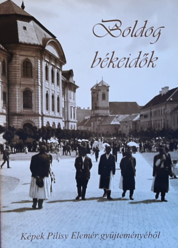 Boldog békeidők - Képek Pilisy Elemér gyűjteményéből antikvár