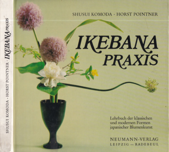 Shusui Komoda; Horst Pointer: Ikebanapraxis - lehrbuch der klassichen und modernen formen japanischer blumenkunst antikvár
