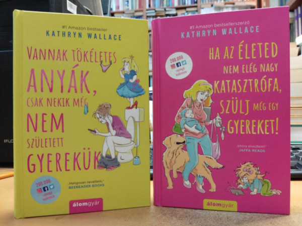 Kathryn Wallace: Vannak tökéletes anyák, csak nekik még nem született gyerekük + Ha az életed nem elég nagy katasztrófa, szülj még egy gyereket! (2 kötet) antikvár