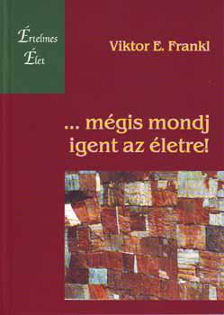 Viktor E. Frankl: ...mégis mondj igent az életre! könyv