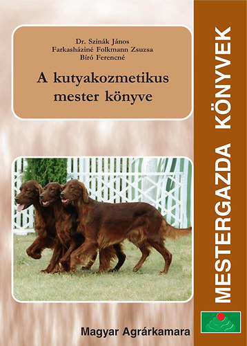 Dr. Szinák János; Farkasháziné Folkmann Zsuzsa; Bíró Ferencné: A kutyakozmetikus mester könyve antikvár
