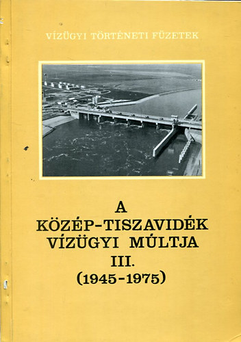Károlyi Zsigmond - Nemes Gerzson - Pálhidy Csaba: A Közép-Tiszavidék vízügyi múltja III. 1945-1975 antikvár