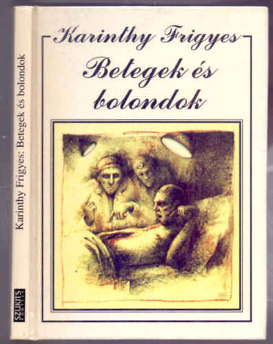 Karinthy Frigyes: Betegek és bolondok (Igényes Könyvtár) | antikvár |  bookline