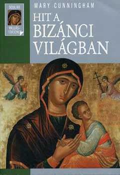 Mary Cunningham: Hit a bizánci világban (Scolar vallástörténet) antikvár