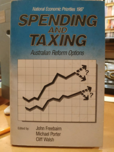 John Freebairn, Michael Porter, Cliff Walsh: Spending and taxing: Australian reform options (Költések és adózás: Ausztrál reformlehetőségek)(National Economic Priorities 1987) antikvár