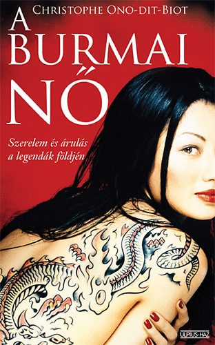 Christophe Ono-dit-Biot: A burmai nő - Szerelem és árulás a legendák földjén antikvár