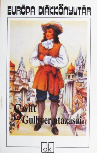 Jonathan Swift:, Gy. Horváth László (szerk.), Szentkuthy Miklós (ford.): Gulliver utazásai - Európa Diákkönyvtár (Utazás Lilliputba / Utazás Brobdingnagba / Utazás Laputába, Balnibarbiba, Glubbdubdribba, Luggnaggba és Japánba / Utazás a Nyihahák országába) antikvár