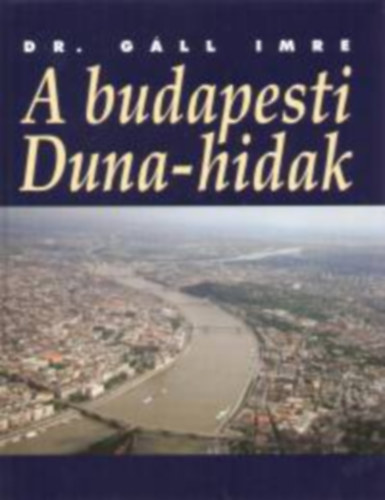Dr. Gáll Imre: A budapesti Duna-hidak könyv