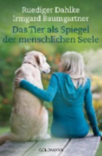 Dahlke, Ruediger - Baumgartner, Irmgard: Das Tier als Spiegel der menschlichen Seele idegen