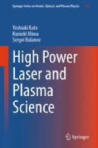 Kato, Yoshiaki - Bulanov, Sergei - Mima, Kunioki: High Power Laser and Plasma Science idegen