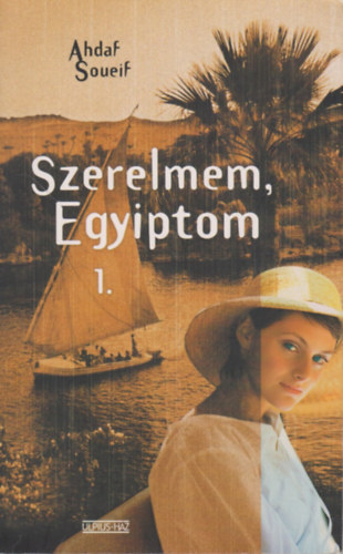 Ahdaf Soueif: Szerelmem, Egyiptom 1. antikvár