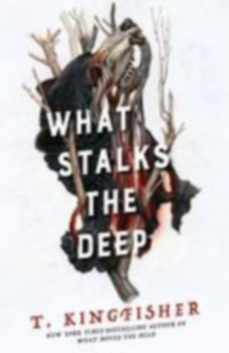 Kingfisher, T.: What Stalks the Deep idegen