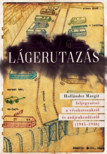 Hollander Margit: Lágerutazás (Hollander Margit feljegyzései a vészkorszakról és az újrakezdésről 1945-1946) antikvár
