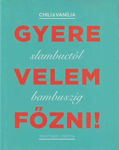 Mautner Zsófi: Gyere velem főzni! - Slambuctól bambuszig antikvár
