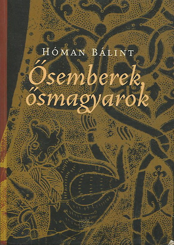 Hóman Bálint: Ősemberek - Ősmagyarok antikvár