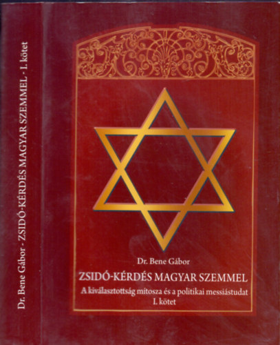 Dr. Bene Gábor: Zsidó-kérdés magyar szemmel (A kiválasztottság mítosza és a politikai messiástudat I. kötet) antikvár