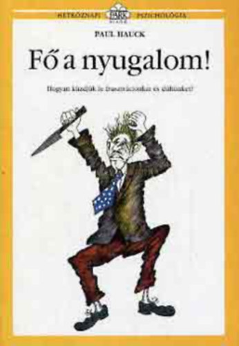 Paul Hauck, Mező Zsuzsa (szerk.), Dezsényi Katalin (ford.), Molnár Gabriella (illuszt.), Király Zsuzsa (lektor): Fő a nyugalom - hogyan kűzdjük le frusztrációnkat és dühünket? (Hétköznapi Pszichológia) antikvár