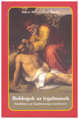 Boldogok az irgalmasok - Imakönyv az Irgalmasság szentévére antikvár