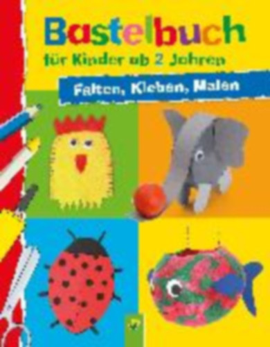 Holzapfel, Elisabeth: Bastelbuch für Kinder ab 2 Jahren idegen