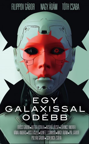 Tóth Csaba (szerk.) - Nagy Ádám (szerk.) - Filippov Gábor (szerk.): Egy galaxissal odébb - Fantáziavilágok valóságai e-Könyv