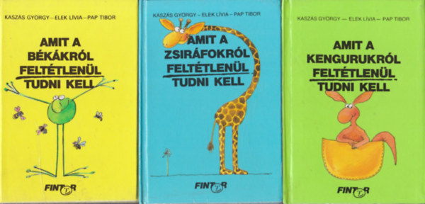 Kaszás- Elek- Pap: Amit a békákról feltétlenül tudni kell + Amit a zsiráfokról feltétlenül tudni kell + Amit a kengurukról feltétlenül tudni kell (3 db) könyv