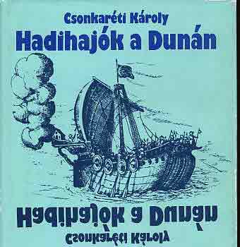 Dr. Csonkaréti Károly: Hadihajók a Dunán antikvár