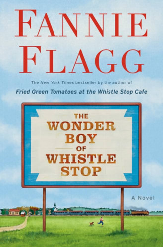 Fannie Flagg: The Wonder Boy of Whistle Stop: A Novel antikvár