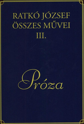 Ratkó József: Ratkó József összes művei III. - Próza könyv