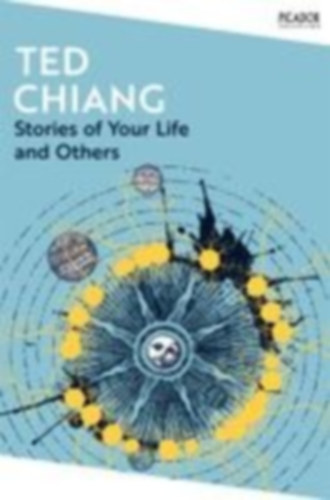 Chiang, Ted: Stories of Your Life and Others idegen