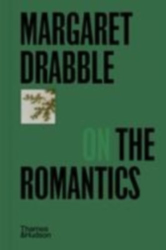 Drabble, Margaret: Margaret Drabble on the Romantics idegen