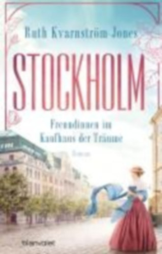 Kvarnström-Jones, Ruth: Stockholm - Freundinnen im Kaufhaus der Träume idegen