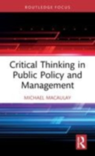 Macaulay, Michael: Critical Thinking in Public Policy and Management idegen