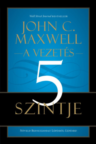 John C. Maxwell: A vezetés 5 szintje könyv