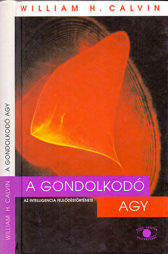 William H. Calvin: A gondolkodó agy (Az intelligencia fejlődéstörténete) antikvár