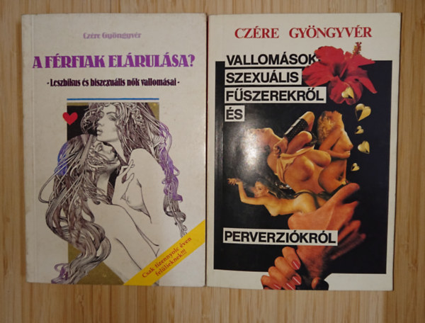 Czére Gyöngyvér: 2 könyv Czére Gyönvértől a szexuális tabukról: A férfiak elárulása? - Leszbikus és biszexuális nők vallomásai, Vallomások szexuális fűszerekről és perveziókról antikvár