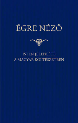 Égre néző - Isten jelenléte a magyar költészetben antikvár