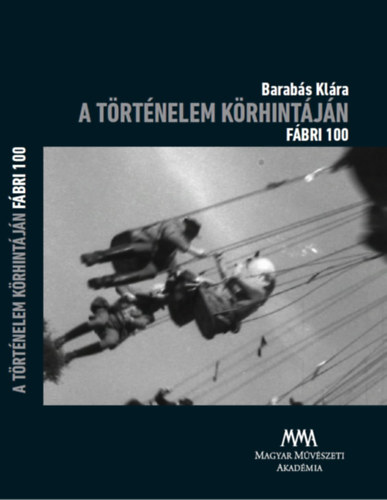 Barabás Klára: A történelem körhintáján - Fábri 100 - DVD-melléklettel antikvár