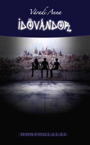 Váradi Anna: Idővándor - Honfoglalás könyv
