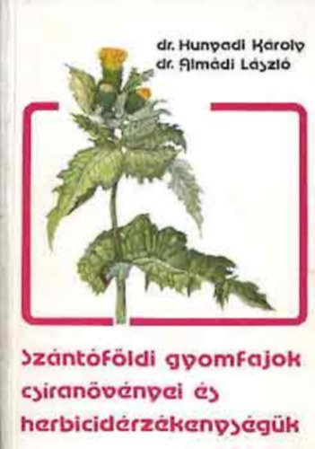 Dr. Hunyadi-Dr. Almádi: Szántóföldi gyomfajok csíranövényei és herbicidérzékenységük antikvár