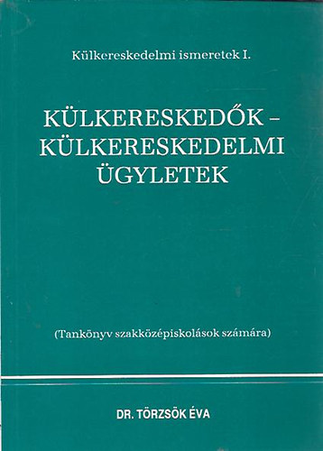 Dr. Törzsök Éva szerk.: Külkereskedők - Külkereskedelmi ügyletek antikvár