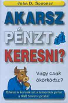 Spooner, Johnd.: Akarsz pénzt keresni, vagy csak ökörködsz? antikvár